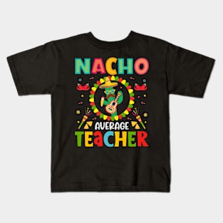 Nacho Average Teacher, Cinco De Mayo, Fiesta de cinco de mayo design, Funny Cinco de Mayo, Cinco de Mayo Party, Cinco de Mayo Gifts, Cinco de Mayo Gift Kids T-Shirt